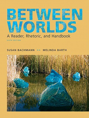 Between Worlds: A Reader, Rhetoric, and Handbook