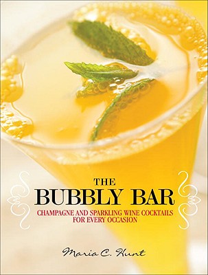 The Bubbly Bar: Champagne and Sparkling Wine Cocktails for Every Occasion BUBBLY BAR [ Maria C. Hunt ]