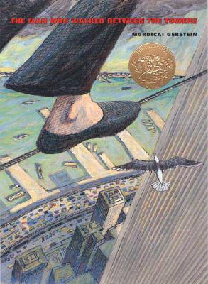 The Man Who Walked Between the Towers: (Caldecott Medal Winner) MAN WHO WALKED BETWEEN THE TOW 