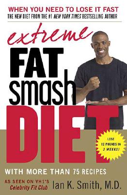 Extreme Fat Smash Diet: With More Than 75 Recipes EXTREME FAT SMASH DIET [ Ian K. Smith ]