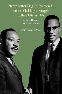 Martin Luther King, Jr., Malcolm X, and the Civil Rights Struggle of the 1950s and 1960s: A Brief Hi MARTIN LUTHER KING JR MALCOLM Bedford Series in History &Culture (Paperback) [ David Howard-Pitney ]