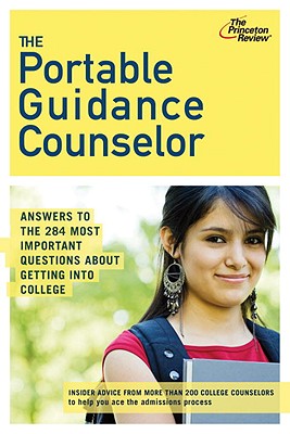 The Portable Guidance Counselor: Answers to the 284 Most Important Questions about Getting Into Coll
