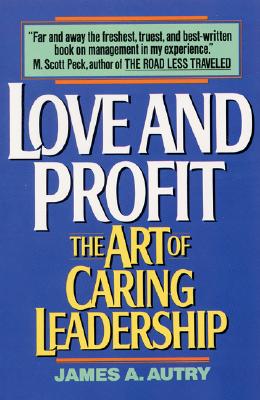 Love and Profit: The Art of Caring Leadership LOVE &PROFIT [ James A. Autry ]