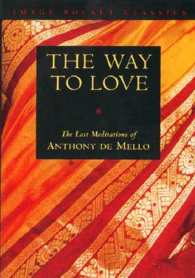 Way to Love: The Last Meditations of Anthony de Mello