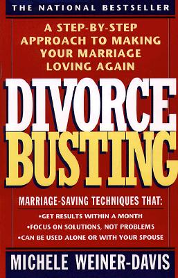 Divorce Busting: A Step-By-Step Approach to Making Your Marriage Loving Again