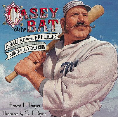 Casey at the Bat: A Ballad of the Republic Sung in the Year 1888 CASEY AT THE BAT [ Ernest L. Thayer ]
