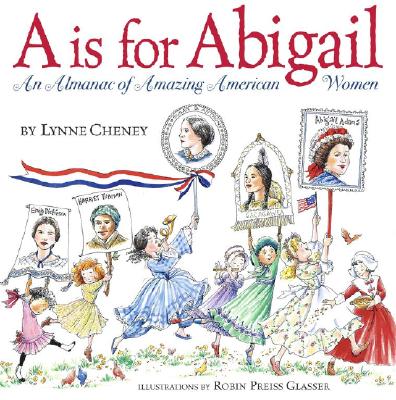 A is for Abigail: An Almanac of Amazing American Women A IS FOR ABIGAIL [ Lynne Cheney ]