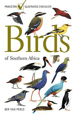 Birds of Southern Africa BIRDS OF SOUTHERN AFRICA （Princeton Illustrated Checklists） Ber Van Perlo