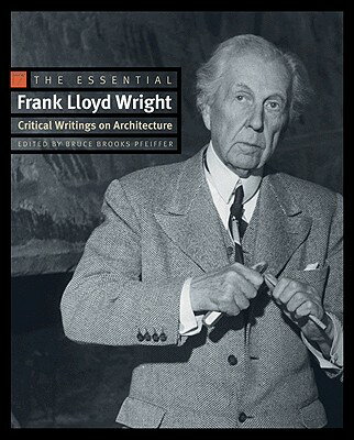 The Essential Frank Lloyd Wright: Critical Writings on Architecture