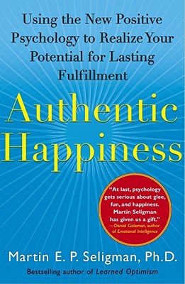 Authentic Happiness: Using the New Positive Psychology to Realize Your Potential for Lasting Fulfill AUTHENTIC HAPPINESS [ Martin E. P. Seligman ]