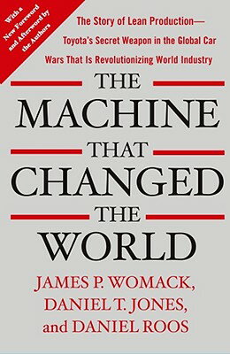 The Machine That Changed the World: The Story of Lean Production-- Toyota's Secret Weapon in the Glo