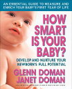 How Smart Is Your Baby : Develop and Nurture Your Newborn 039 s Full Potential HOW SMART IS YOUR BABY （Gentle Revolution） Glenn Doman