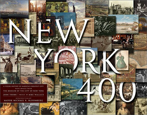 New York 400: A Visual History of America's Greatest City with Images from the Museum of the City of NEW YORK 400 [ John Thorn ]
