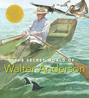 The Secret World of Walter Anderson SECRET WORLD OF WALTER ANDERSO （Orbis Pictus Award for Outstanding Nonfiction for Children） [ Hester Bass ]