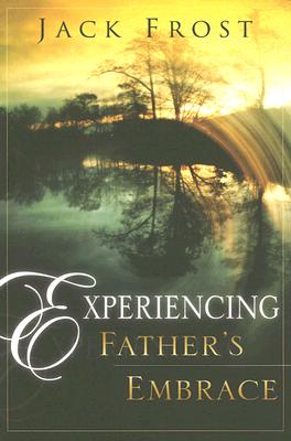 Experiencing Father's Embrace EXPERIENCING FATHERS EMBRACE [ Jack Frost ]