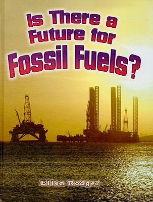 Is There a Future for Fossil Fuels? IS THERE A FUTURE FOR FOSSIL F 
