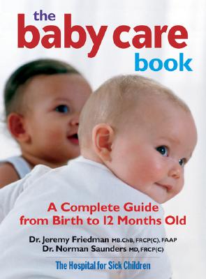 The Baby Care Book: A Complete Guide from Birth to 12 Months Old BABY CARE BK [ Jeremy Friedman ]