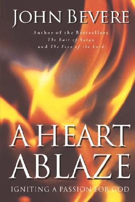 A Heart Ablaze: Igniting a Passion for God HEART ABLAZE [ John Bevere ]