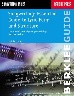 Songwriting: Essential Guide to Lyric Form and Structure: Tools and Techniques for Writing Better Ly