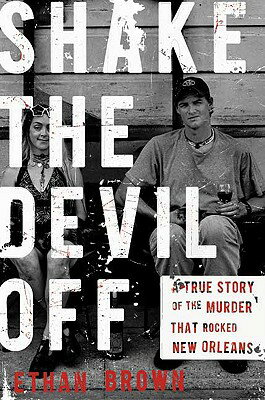 Shake the Devil Off: A True Story of the Murder That Rocked New Orleans