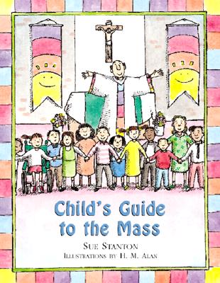 Child's Guide to the Mass CHILDS GT THE MASS [ Sue Stanton ]