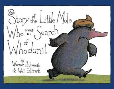 The Story of the Little Mole Who Went in Search of Whodunit Mini Edition STORY OF THE LITTLE MOLE WHO W 