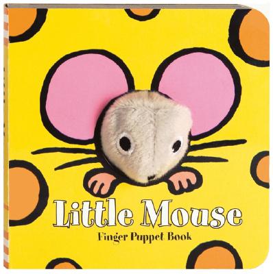 Little Mouse: Finger Puppet Book: (Finger Puppet Book for Toddlers and Babies, Baby Books for First LITTLE MOUSE FINGER PUPPET BK- （Little Finger Puppet Board Books） Chronicle Books