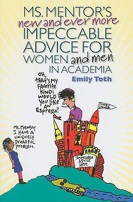 Ms. Mentor's New and Ever More Impeccable Advice for Women and Men in Academia MS MENTORS NEW & EVER MORE IMP [ Emily Toth ]