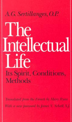 A reprint of Sertillanges's classic reflection on the intellectual life.
