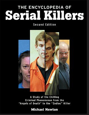 The Encyclopedia of Serial Killers, Second Edition: A Study of the Chilling Criminal Phenomenon from