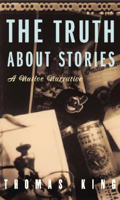 The Truth about Stories: A Native Narrative