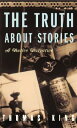 The Truth about Stories: A Native Narrative TRUTH ABT STORIES 3/E （Indigenous Americas） Thomas King