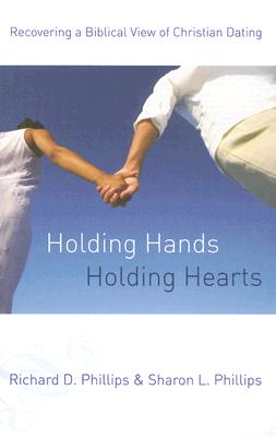 Holding Hands, Holding Hearts: Recovering a Biblical View of Christian Dating