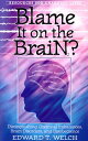 Blame It on the Brain : Distinguishing Chemical Imbalances, Brain Disorders, and Disobedience BLAME IT ON THE BRAIN （Resources for Changing Lives） Edward T. Welch