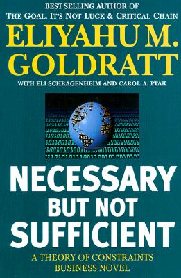 Necessary But Not Sufficient: A Theory of Constraints Business Novel NECESSARY BUT NOT SUFFICIENT 