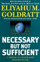 Necessary But Not Sufficient: A Theory of Constraints Business Novel NECESSARY BUT NOT SUFFICIENT Eliyahu M. Goldratt