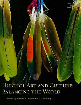 Huichol Art and Culture: Balancing the World: Featuring the Robert M. Zingg Collection of the Museum HUICHOL ART & CULTURE [ Melissa S. Powell ]