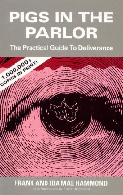 Pigs in the Parlor: A Practical Guide to Deliverance PIGS IN THE PARLOR Frank Hammond