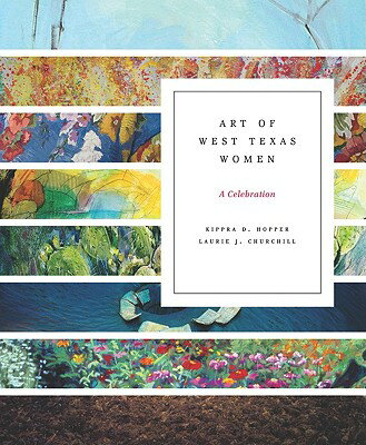 Art of West Texas Women: A Celebration ART OF WEST TEXAS WOMEN [ Kippra D. Hopper ]