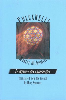Fulcanelli Master Alchemist: Le Mystere Des Cathedrales, Esoteric Intrepretation of the Hermetic Sym