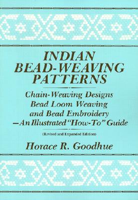 Indian Bead-Weaving Patterns: Chain-Weaving Designs Bead Loom Weaving and Bead Embroidery - An Illus