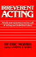 Irreverent Acting: A Bold New Statement on the Craft of Acting and Individual Talent