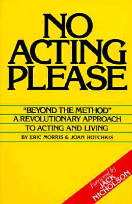 No Acting Please: A Revolutionary Approach to Acting and Living NO ACTING PLEASE 