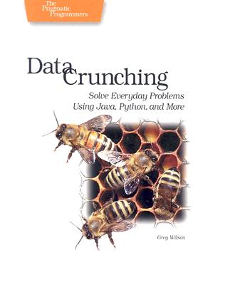 Data Crunching: Solve Everyday Problems Using Java, Python, and More DATA CRUNCHING [ Greg Wilson ]