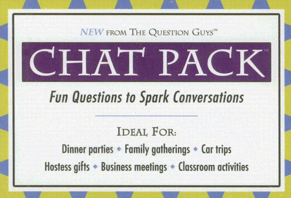 New From the Question Guys. Chat Pack contains 156 cards, each one featuring a question that's guaranteed to get people talking like nothing else can. Pull out a card and watch the fun begin! Ideal for: Dinner Parties, family gatherings, car trips, hostess gifts, business meetings, and classroom activities. Some Samples: If you could have 50 pounds of anything other than money, what would you want most of all? If you were on an African safari, what would you absolutely have to see for your trip to be complete? If you had to change your first name, what would you choose as your new name? For ages 6 to 106