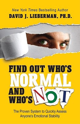 Find Out Who's Normal and Who's Not: The Proven System to Quickly Assess Anyone's Emotional Stabilit FIND OUT WHOS NORMAL & WHOS NO [ David J. Lieberman ]