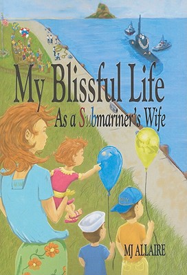 My Blissful Life: As a Submariner's Wife MY BLISSFUL LIFE [ Mj Allaire ]