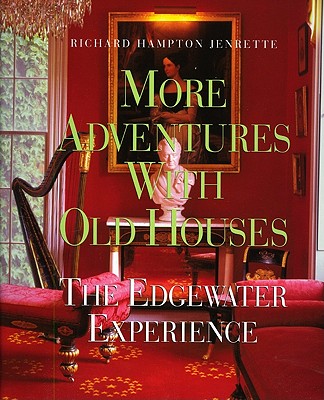 More Adventures with Old Houses: The Edgewater Experience MORE ADV W/OLD HOUSES [ Richard Hampton Jenrette ]