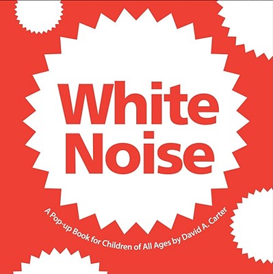 White Noise: A Pop-Up Book for Children of All Ages POP UP-WHITE NOISE （Classic Collectible Pop-Up） David A. Carter