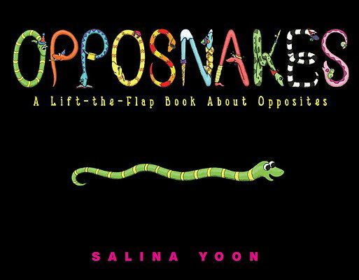 Opposnakes: A Lift-The-Flap Book about Opposites OPPOSNAKES-LIFT FLAP Salina Yoon